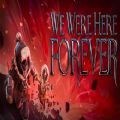 we were here forever